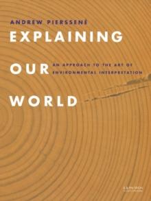 Explaining Our World : An Approach to the Art of Environmental Interpretation