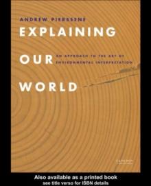 Explaining Our World : An Approach to the Art of Environmental Interpretation