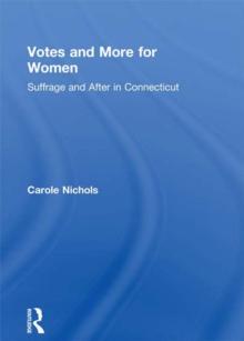 Votes and More for Women : Suffrage and After in Connecticut