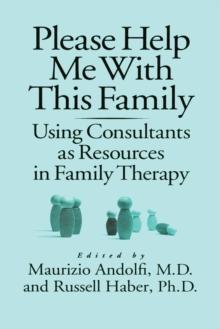 Please Help Me With This Family : Using Consultants As Resources In Family Therapy