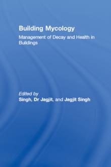 Building Mycology : Management of Decay and Health in Buildings