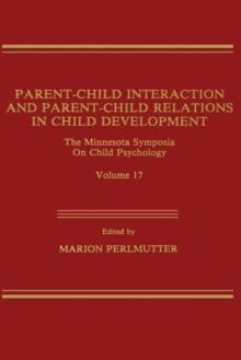 Parent-Child Interaction and Parent-Child Relations : The Minnesota Symposia on Child Psychology, Volume 17