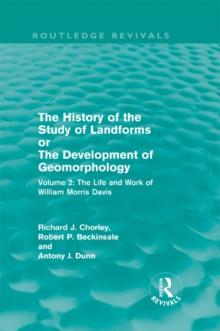 The History of the Study of Landforms Volume 2 (Routledge Revivals) : The Life and Work of William Morris Davis