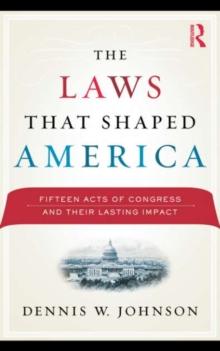 The Laws That Shaped America : Fifteen Acts of Congress and Their Lasting Impact