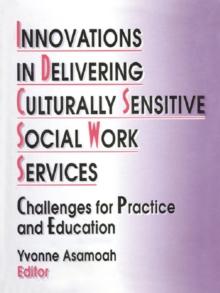 Innovations in Delivering Culturally Sensitive Social Work Services : Challenges for Practice and Education