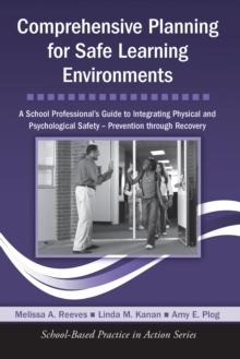 Comprehensive Planning for Safe Learning Environments : A School Professional's Guide to Integrating Physical and Psychological Safety - Prevention through Recovery