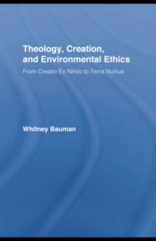 Theology, Creation, and Environmental Ethics : From Creatio Ex Nihilo to Terra Nullius