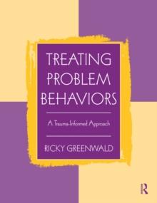 Treating Problem Behaviors : A Trauma-Informed Approach