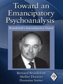 Toward an Emancipatory Psychoanalysis : Brandchaft's Intersubjective Vision