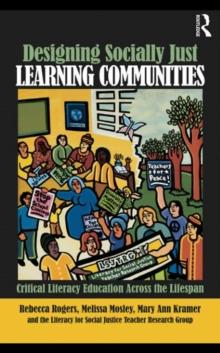 Designing Socially Just Learning Communities : Critical Literacy Education across the Lifespan