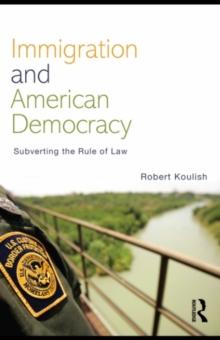 Immigration and American Democracy : Subverting the Rule of Law