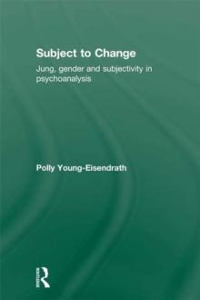 Subject to Change : Jung, Gender and Subjectivity in Psychoanalysis