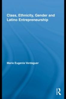 Class, Ethnicity, Gender and Latino Entrepreneurship