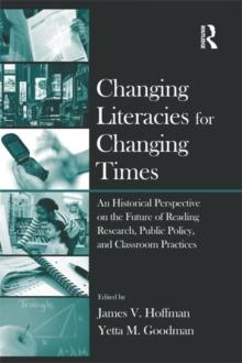 Changing Literacies for Changing Times : An Historical Perspective on the Future of Reading Research, Public Policy, and Classroom Practices