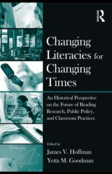 Changing Literacies for Changing Times : An Historical Perspective on the Future of Reading Research, Public Policy, and Classroom Practices