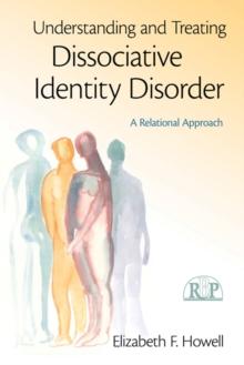 Understanding and Treating Dissociative Identity Disorder : A Relational Approach