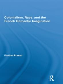 Colonialism, Race, and the French Romantic Imagination