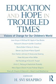 Education and Hope in Troubled Times : Visions of Change for Our Children's World