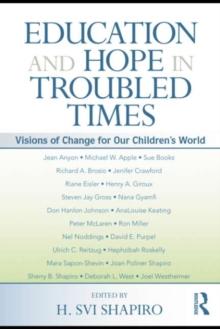 Education and Hope in Troubled Times : Visions of Change for Our Children's World