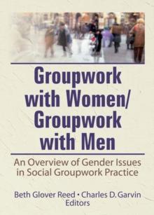 Groupwork With Women/Groupwork With Men : An Overview of Gender Issues in Social Groupwork Practice