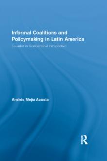 Informal Coalitions and Policymaking in Latin America : Ecuador in Comparative Perspective