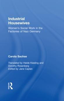 Industrial Housewives : Women's Social Work in the Factories of Nazi Germany