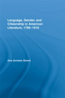 Language, Gender, and Citizenship in American Literature, 1789-1919