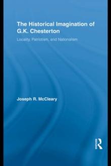 The Historical Imagination of G.K. Chesterton : Locality, Patriotism, and Nationalism