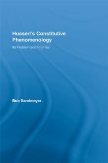 Husserl's Constitutive Phenomenology : Its Problem and Promise