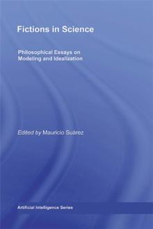 Fictions in Science : Philosophical Essays on Modeling and Idealization