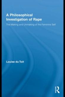 A Philosophical Investigation of Rape : The Making and Unmaking of the Feminine Self