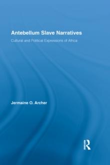 Antebellum Slave Narratives : Cultural and Political Expressions of Africa