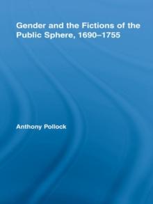 Gender and the Fictions of the Public Sphere, 1690-1755