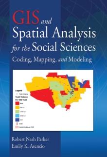 GIS and Spatial Analysis for the Social Sciences : Coding, Mapping, and Modeling