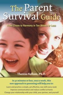 The Parent Survival Guide : From Chaos to Harmony in Ten Weeks or Less