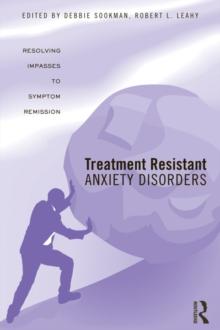 Treatment Resistant Anxiety Disorders : Resolving Impasses to Symptom Remission