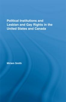 Political Institutions and Lesbian and Gay Rights in the United States and Canada