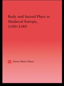 Body and Sacred Place in Medieval Europe, 1100-1389