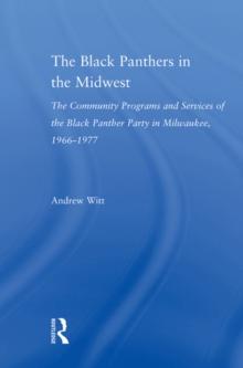 The Black Panthers in the Midwest : The Community Programs and Services of the Black Panther Party in Milwaukee, 19661977