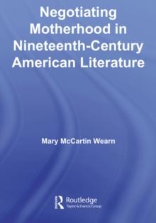 Negotiating Motherhood in Nineteenth-Century American Literature