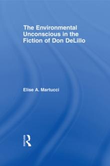 The Environmental Unconscious in the Fiction of Don DeLillo