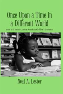 Once Upon a Time in a Different World : Issues and Ideas in African American Childrens Literature