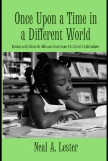 Once Upon a Time in a Different World : Issues and Ideas in African American Childrens Literature