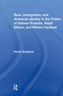 Race, Immigration, and American Identity in the Fiction of Salman Rushdie, Ralph Ellison, and William Faulkner