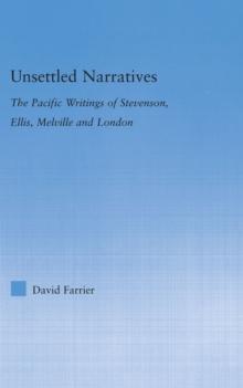 Unsettled Narratives : The Pacific Writings of Stevenson, Ellis, Melville and London