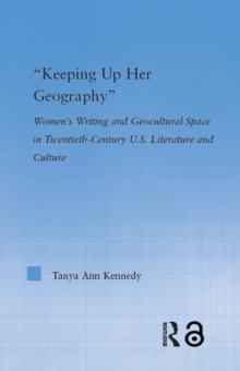 Keeping up Her Geography : Women's Writing and Geocultural Space in Early Twentieth-Century U.S. Literature and Culture