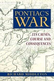 Pontiac's War : Its Causes, Course and Consequences