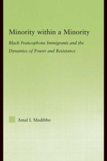 Minority within a Minority : Black Francophone Immigrants and the Dynamics of Power and Resistance