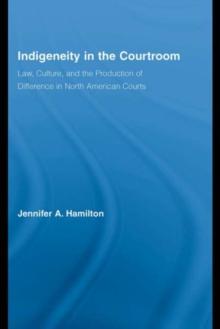 Indigeneity in the Courtroom : Law, Culture, and the Production of Difference in North American Courts