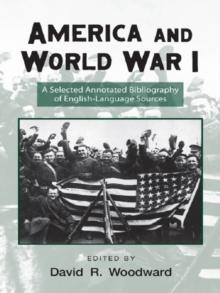 America and World War I : A Selected Annotated Bibliography of English-Language Sources